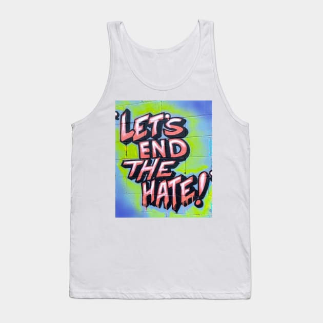 Let's End The Hate Tank Top by PanicRodriguez